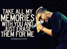 Take all my memories with you and just erase them for me.jpg